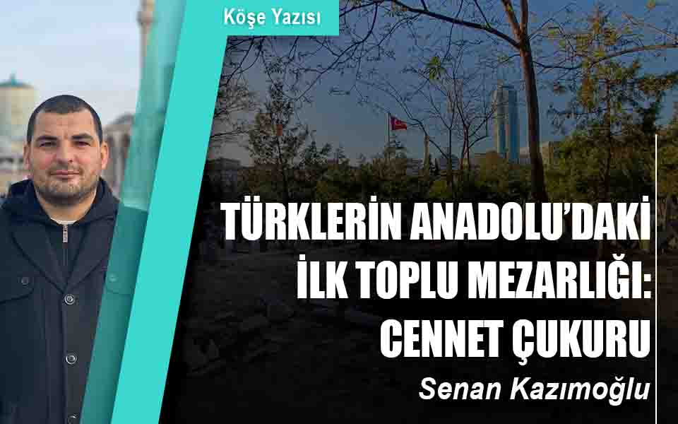 TÜRKLERİN ANADOLU’DAKİ İLK TOPLU MEZARLIĞI: CENNET ÇUKURU